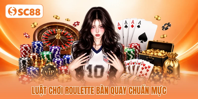 Luật chơi roulette bàn quay chuẩn mực