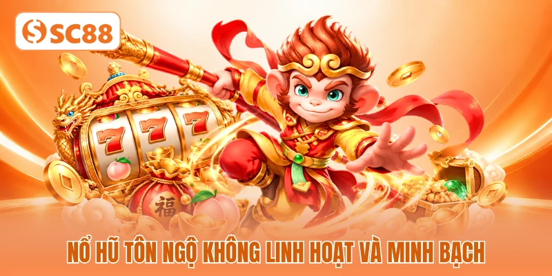 Nổ hũ Tôn Ngộ Không linh hoạt và minh bạch