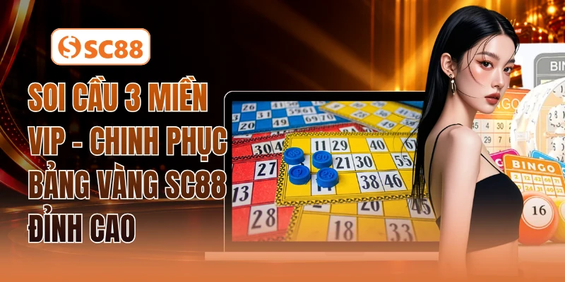 Soi Cầu 3 Miền Vip - Chinh Phục Bảng Vàng SC88 Đỉnh Cao
