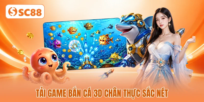Tải game bắn cá 3D chân thực sắc nét