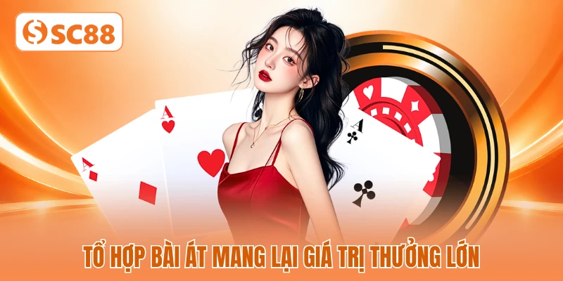 Tổ hợp bài át mang lại giá trị thưởng lớn
